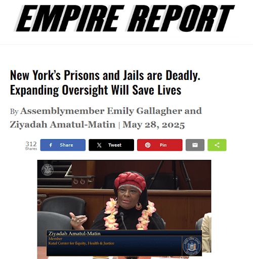 Screenshot of an Empire Report article titled “New York’s Prisons and Jails are Deadly. Expanding Oversight Will Save Lives” by Assemblymember Emily Gallagher and Ziyadah Amatul-Matin. Below the headline is a photo of Ziyadah Amatul-Matin speaking at a podium, wearing a red headwrap and pink lei.