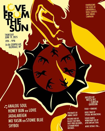 Bold red and yellow poster with abstract sun imagery featuring mirrored profiles of Black faces. Text promotes “Love From the Sun,” a Juneteenth event on June 19, 2025, in Glendale, NY with DJs, food vendors, mutual aid, and art, hosted by Mecca W and Clinton Davidson.