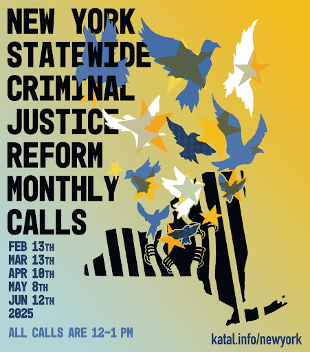 Graphic flyer showing a silhouette of New York State filled with stylized hands and birds in flight, symbolizing freedom and justice. Bold text announces “New York Statewide Criminal Justice Reform Monthly Calls” with listed dates from February to June 2025 and the website katal.info/newyork.