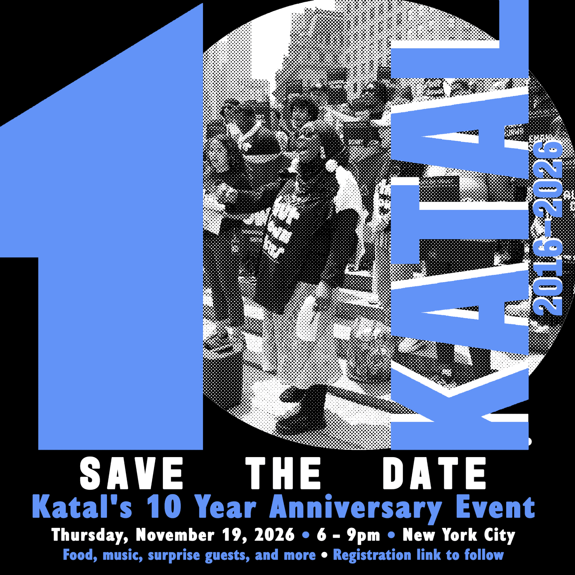 Save the date: Katal's 10 Year Anniversary Event, Thursday, November 19, 2026, 6 to 9pm, New York City. Food, music, surprise guests, and more.