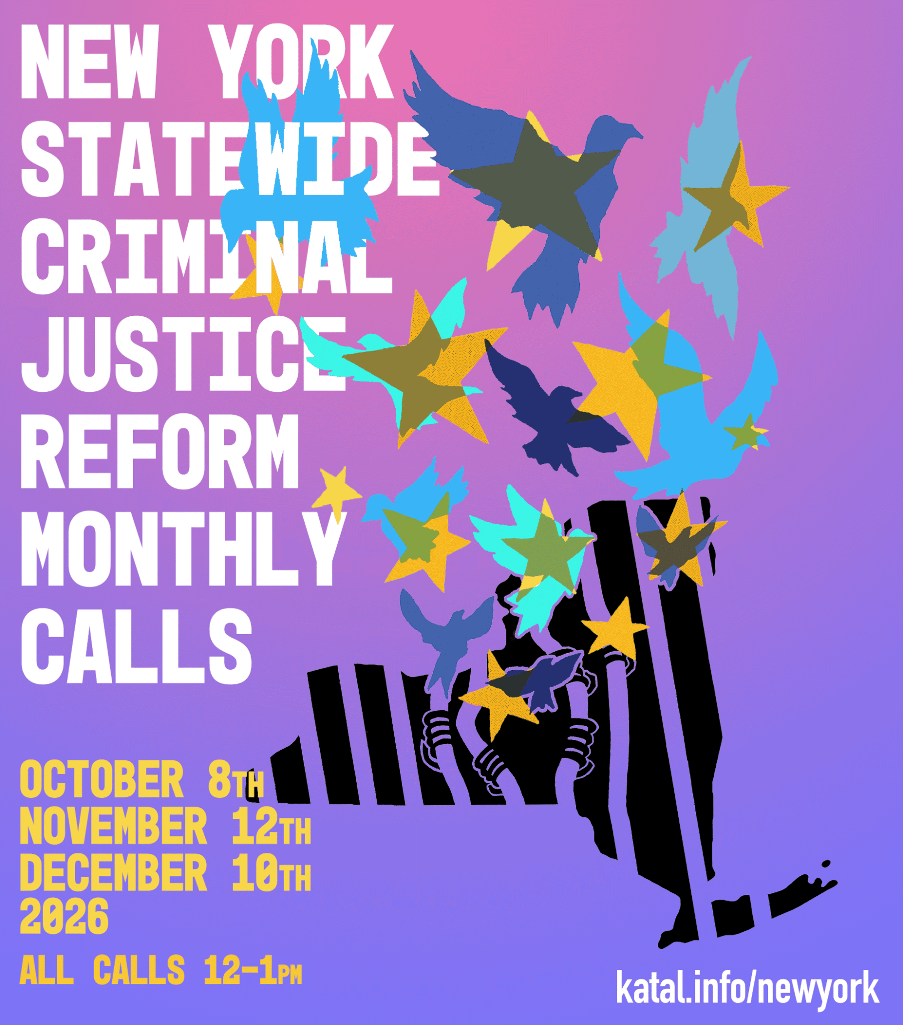 Katal New York Statewide Criminal Justice Reform Monthly Calls: October 8, November 12, and December 10, 2026, all calls 12 to 1pm. Learn more at katal.info/newyork.